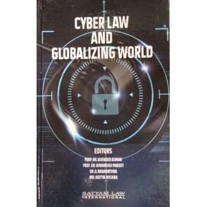 Satyam Law International's Cyber Law and Globalizing World by Prof. (Dr.) Vijender Kumar, Prof. (Dr.) Himanshu Pandey, Dr. A. Nagarathna, Mr. Aditya Mishra